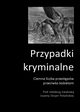 Przypadki kryminalne Ciemna liczba przestpstw przeciwko kobietom, autor zbiorowy