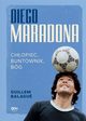 Diego Maradona. Chopiec, buntownik, bg, Guillem Balagu