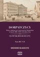 DORPATCZYCY Polscy studenci na Uniwersytecie Dorpackim w latach 1802?1918 i ich dalsze losy SOWNIK BIOGRAFICZNY, Grzegorz Baszczyk