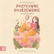 Pozytywne dojrzewanie. Co musisz wiedzie, Iza Maliszewska