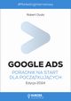 Google Ads. Poradnik na start dla pocztkujcych. Edycja 2024, Robert Duda