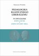 Pedagogika klasycznego liberalizmu w dwugosie John Locke i John Stuart Mill, Katarzyna Wroska