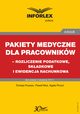 Pakiet medyczny dla pracownikw - rozliczenie podatkowe, skadkowe i ewidencja rachunkowa, Tomasz Krywan, Pawe Mu, Agata Pinzu