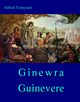 Ginewra - Guinevere, Alfred Tennyson