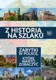 Z histori na szlaku. Zabytki w Polsce, ktre warto zobaczy, Praca zbiorowa