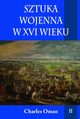 Sztuka wojenna w XVI wieku Tom 2, Charles Oman