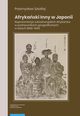 Afrykaski Inny w Japonii. Reprezentacja subsaharyjskich Afrykanw w podrcznikach geograficznych w latach 1868?1945, Przemysaw Sztafiej