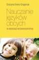 Nauczanie jzykw obcych w edukacji wczesnoszkolnej, Grayna Erenc-Grygoruk