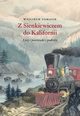Z Sienkiewiczem do Kalifornii. Listy i pocztwki z podry, Wojciech Tomasik