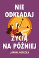 Nie odkadaj ycia na pniej, Joanna Godecka