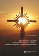 Apostolstwo Chorych. 100-letnie dowiadczenie duchowe ? podstawy teologiczne ? perspektywy pastoralne, Antoni Bartoszek