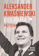 Aleksander Kwaniewski Biografia polityczna tom 1 1954-1995, Micha Sutowski