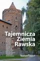 Tajemnicza Ziemia Rawska, praca zbiorowa pod redakcj Roberta Stpowskiego