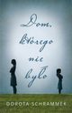 Dom ktrego nie byo, Dorota Schrammek