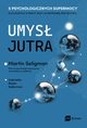 Umys jutra. 5 psychologicznych supermocy kluczowych w pracy - dzi i w niepewnej przyszoci, Gabriella Rosen Kellerman, Martin Seligman