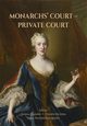 Monarchs? COURT ?PRIVATE COURTPRIVATE COURT. The Evolution of the Court Structure from the Middle Ages to the End of the 18th Century, 