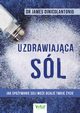 Uzdrawiajca sl. Jak spoywanie soli moe ocali Twoje ycie, James DiNicolantonio