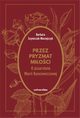 Przez pryzmat mioci O pisarstwie Marii Kuncewiczowej, Barbara Szymczak-Maciejczyk