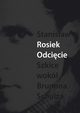 Odcicie. Szkice wok Brunona Schulza, Stanisaw Rosiek