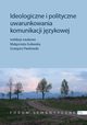 Ideologiczne i polityczne uwarunkowania komunikacji jzykowej, Magorzata Guawska, Grzegorz Pawowski