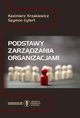 Podstawy zarzdzania organizacjami, Kazimierz Krzakiewicz, Szymon Cyfert