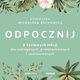 Odpocznij. 5 yciowych lekcji dla zabieganych, przepracowanych i zestresowanych, Agnieszka Michalska-Rechowicz