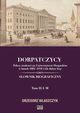 Dorpatczycy. Polscy studenci na Uniwersytecie Dorpackim w latach 1802?1918 i ich dalsze losy. Sownik biograficzny. Tom II: I?M, Grzegorz Baszczyk