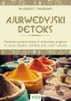 Ajurwedyjski detoks. Naukowo potwierdzony 4-stopniowy program na stany zapalne, zdrowie jelit, ciaa i umysu, Kulreet Chaudhary