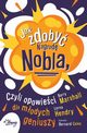 Jak zdoby Nagrod Nobla, czyli opowieci dla modych geniuszy, Barry Marshall, Lorna Hendry