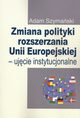 Zmiana polityki rozszerzania Unii Europejskiej, Adam Szymaski