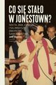 Co si stao w Jonestown? Sekta Jima Jonesa i najwiksze zbiorowe samobjstwo, Jeff Guinn