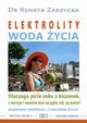 Elektrolity ? ?Woda ycia?. Dlaczego picie sokw z kiszonek, z warzyw i owocw oraz szczypta soki, s wane?, Dr Renata Zarzycka