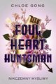 Foul Heart Huntsman. Nikczemny myliwy, Chloe Gong