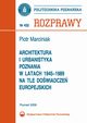 Architektura i urbanistyka Poznania w latach 1945-1989 na tle dowiadcze europejskich, Piotr Marciniak