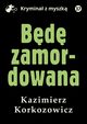 Bd zamordowana, Kazimierz Korkozowicz