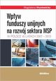 Wpyw funduszy unijnych na rozwj sektora MSP w Polsce w latach 2007-2013, Magalena Hryniewicka