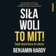 Sia woli to mit! Znajd ukryte klucze do sukcesu, Benjamin Hardy