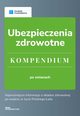 Ubezpieczenia zdrowotne - Kompendium 2022, Kinga Jaczak, Magorzata Lewandowska, Katarzyna Tokarczyk