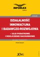 Dziaalno innowacyjna i badawczo-rozwojowa - ulgi i rozliczenia rachunkowe, Aneta Szwch