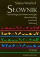Sownik etymologiczno-motywacyjny sowiakiej zoonimii ludowej Tom 2, Stefan Warcho