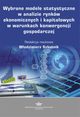 Wybrane modele statystyczne w analizie rynkw ekonomicznych i kapitaowych w warunkach konwergencji gospodarczej, 