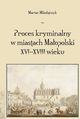 Proces kryminalny w miastach Maopolski XVI?XVIII wieku, Marian Mikoajczyk