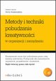 Metody i techniki pobudzania kreatywnoci w organizacji i zarzdzaniu, Iwona Gaewska, Urszula Kkol, Anna Kosieradzka, Anna Krupa, Justyna Smagowicz, Ewa Stanisawiak, Jzef Szopiski, Tomasz Szopiski