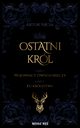Ostatni krl cz. I Wojownicy Dwch Mieczy oraz cz. II Ku krlestwu, Artur Nicia