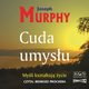 Cuda umysu. Myli ksztatuj ycie, Joseph Murphy