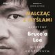 Walczc z mylami. Aforyzmy Bruce'a Lee w yciu codziennym, John Little, Bruce Lee