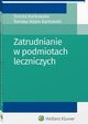 Zatrudnianie w podmiotach leczniczych, Dorota Karkowska, Tomasz Adam Karkowski