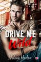 Drive Me Wild. Bellamy Creek. Tom 1, Melanie Harlow