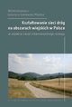 Ksztatowanie sieci drg na obszarach wiejskich w Polsce w aspekcie zasad zrwnowaonego rozwoju, Wioleta Krupowicz, Katarzyna Sobolewska-Mikulska