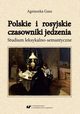 Polskie i rosyjskie czasowniki jedzenia. Studium leksykalno-semantyczne, Agnieszka Gasz